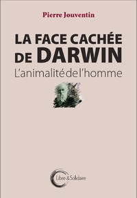 LA FACE CACHEE DE DARWIN - L'ANIMALITE DE L'HOMME