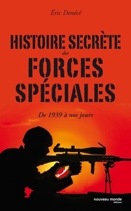 HISTOIRE SECRETE DES FORCES SPECIALES - DE 1939 A NOS JOURS