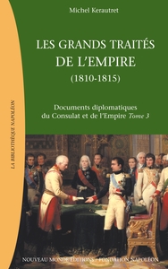 LES GRANDS TRAITES DE L'EMPIRE (1811-1815) - DOCUMENTS DIPLOMATIQUES DU CONSULAT ET DE L'EMPIRE, TOM