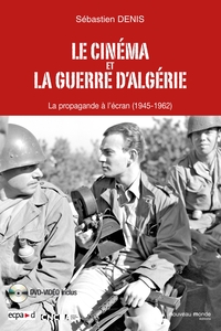 LE CINEMA ET LA GUERRE D'ALGERIE (1945-1962) - 1 DVD INCLUS - CNC - LA PROPAGANDE A L'ECRAN, DES ORI