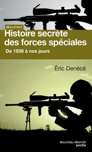 HISTOIRE SECRETE DES FORCES SPECIALES - DE 1939 A NOS JOURS