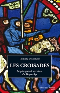 LES CROISADES - LA PLUS GRANDE AVENTURE DU MOYEN AGE