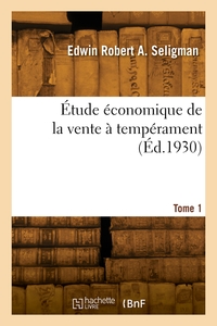 Étude économique de la vente à tempérament. Tome 1