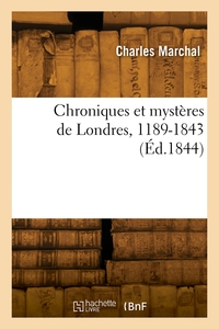 CHRONIQUES ET MYSTERES DE LONDRES, 1189-1843