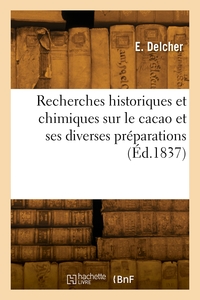 RECHERCHES HISTORIQUES ET CHIMIQUES SUR LE CACAO ET SES DIVERSES PREPARATIONS