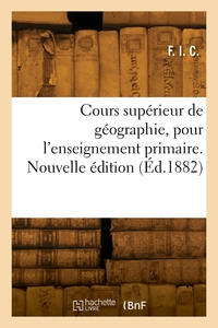 Cours supérieur de géographie pour l'enseignement primaire. Nouvelle édition