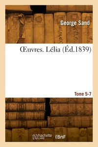 OEuvres. Tome 5-7. Lélia