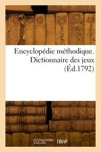 ENCYCLOPEDIE METHODIQUE. DICTIONNAIRE DES JEUX