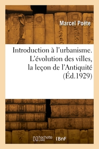 INTRODUCTION A L'URBANISME. L'EVOLUTION DES VILLES, LA LECON DE L'ANTIQUITE