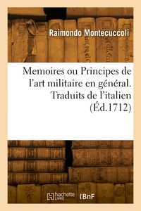 MEMOIRES OU PRINCIPES DE L'ART MILITAIRE EN GENERAL. TRADUITS DE L'ITALIEN