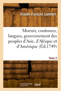 Moeurs, coutumes, langues, gouvernement des peuples d'Asie, d'Afrique et d'Amérique. Tome 2