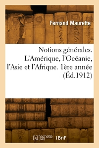 Notions générales. L'Amérique, l'Océanie, l'Asie et l'Afrique. 1ère année