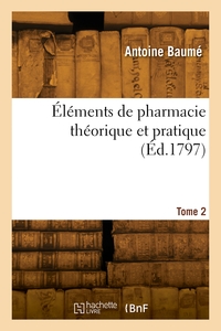 ELEMENTS DE PHARMACIE THEORIQUE ET PRATIQUE. TOME 2