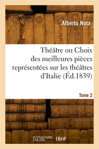 Théâtre ou Choix des meilleures pièces représentées sur les théâtres d'Italie. Tome 2