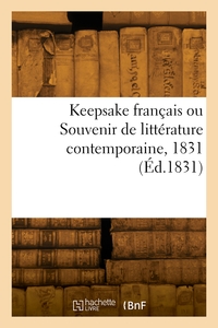 KEEPSAKE FRANCAIS OU SOUVENIR DE LITTERATURE CONTEMPORAINE, 1831