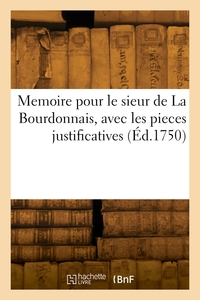 Memoire pour le sieur de La Bourdonnais, avec les pieces justificatives