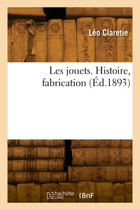 Les jouets. Histoire, fabrication