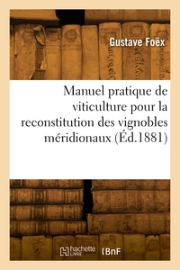 Manuel pratique de viticulture pour la reconstitution des vignobles méridionaux