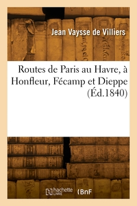 Routes de Paris au Havre, à Honfleur, Fécamp et Dieppe