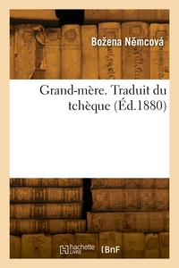 Grand-mère. Traduit du tchèque