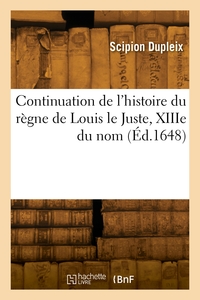 CONTINUATION DE L'HISTOIRE DU REGNE DE LOUIS LE JUSTE, XIIIE DU NOM