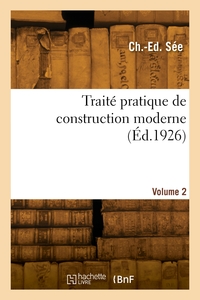 TRAITE PRATIQUE DE CONSTRUCTION MODERNE. VOLUME 2