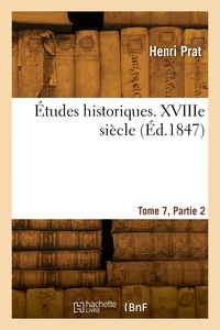 Études historiques. Tome 7. XVIIIe siècle. Partie 2