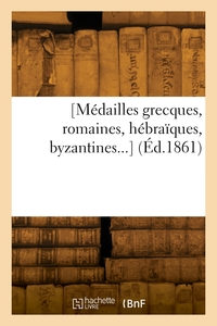 CATALOGUE DE MEDAILLES GRECQUES, ROMAINES, HEBRAIQUES, BYZANTINES