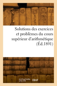 SOLUTIONS DES EXERCICES ET PROBLEMES DU COURS SUPERIEUR D'ARITHMETIQUE