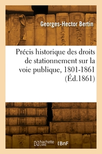 PRECIS HISTORIQUE DES DROITS DE STATIONNEMENT SUR LA VOIE PUBLIQUE, 1801-1861