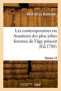 LES CONTEMPORAINES OU AVANTURES DES PLUS JOLIES FEMMES DE L'AGE PRESENT. VOLUME 13
