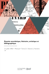 GAZETTE ANECDOTIQUE, LITTERAIRE, ARTISTIQUE ET BIBLIOGRAPHIQUE