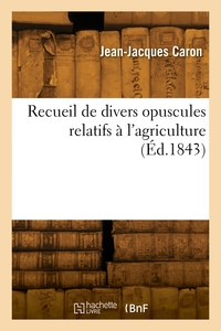 RECUEIL DE DIVERS OPUSCULES RELATIFS A L'AGRICULTURE