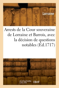 Arrests choisis de la Cour souveraine de Lorraine et Barrois, avec la décision de questions notables