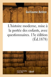 L'histoire moderne, mise à la portée des enfants, avec questionnaires. 13e édition