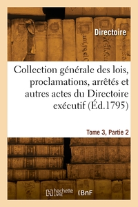Collection générale des lois, proclamations, arrêtés et autres actes du Directoire exécutif