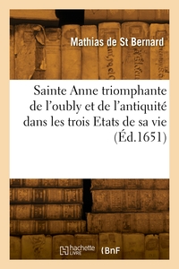 Sainte Anne triomphante de l'oubly et de l'antiquité dans les trois Etats de sa vie
