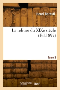 La reliure du XIXe siècle. Tome 3