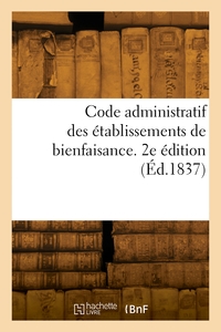 Code administratif des établissements de bienfaisance. 2e édition