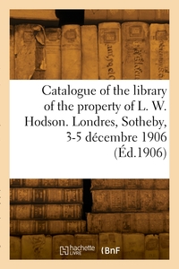 CATALOGUE OF THE LIBRARY OF ANCIENT MANUSCRIPTS AND PRINTED BOOKS THE PROPERTY OF L. W. HODSON