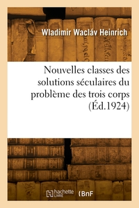 NOUVELLES CLASSES DES SOLUTIONS SECULAIRES DU PROBLEME DES TROIS CORPS