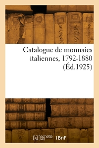 CATALOGUE DE MONNAIES ITALIENNES, 1792-1880
