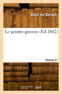 Le peintre graveur. Volume 21