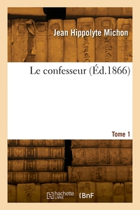 Le confesseur. Tome 1