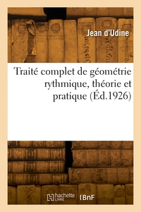 TRAITE COMPLET DE GEOMETRIE RYTHMIQUE, THEORIE ET PRATIQUE