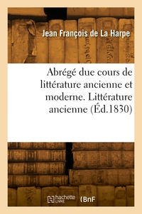 Abrégé de cours de littérature ancienne et moderne. Littérature ancienne