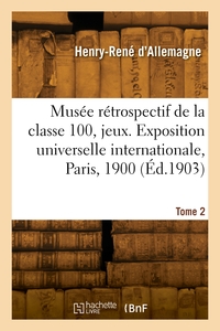 MUSEE RETROSPECTIF DE LA CLASSE 100, JEUX. TOME 2