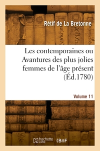 LES CONTEMPORAINES OU AVANTURES DES PLUS JOLIES FEMMES DE L'AGE PRESENT. VOLUME 11