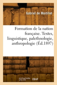 FORMATION DE LA NATION FRANCAISE. TEXTES, LINGUISTIQUE, PALETHNOLOGIE, ANTHROPOLOGIE