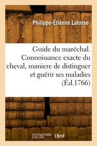 Guide du maréchal. Connoissance exacte du cheval, maniere de distinguer et guérir ses maladies